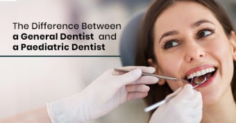 The Difference Between a General Dentist and a Paediatric Dentist