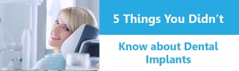 5 Things You Didn't Know About Dental Implants