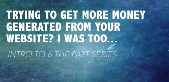 Trying to get more money generated from your website? I was too...