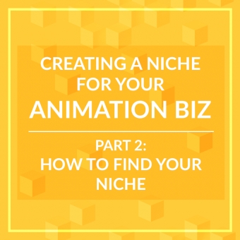 Creating a Niche for you Animation Biz - Part 2: How to Create a Niche