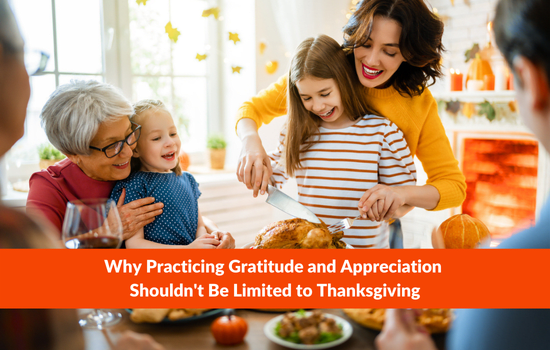 Why Practicing Gratitude and Appreciation Shouldn't Be Limited to Thanksgiving