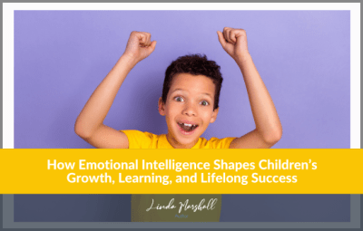 How Emotional Intelligence Shapes Children’s Growth, Learning, and Lifelong Success