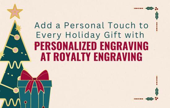 Add a Personal Touch to Every Holiday Gift with Personalized Engraving at Royalty Engraving