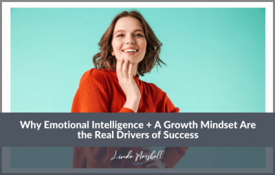 Why Emotional Intelligence + A Growth Mindset Are the Real Drivers of Success