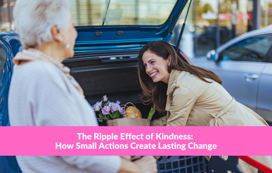 The Ripple Effect of Kindness: How Small Actions Create Lasting Change