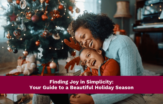 Finding Joy in Simplicity: Your Guide to a Beautiful Holiday Season