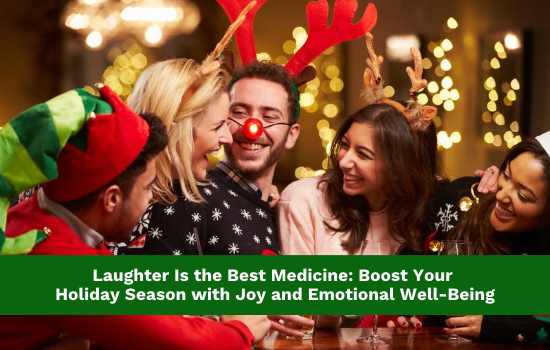 Laughter Is the Best Medicine: Boost Your Holiday Season with Joy and Emotional Well-Being