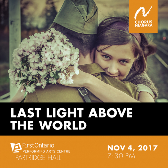 Chorus Niagara proudly presents Last Light Above the World: A War Litany. 